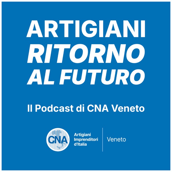 Artigiani: Ritorno al Futuro. Il podcast di CNA Veneto